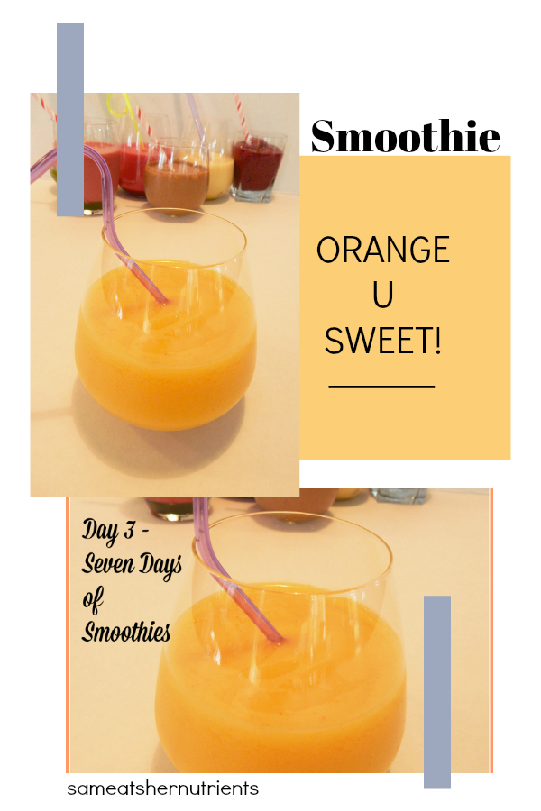 Seven Days of Smoothies Challenge -Orange U Sweet!